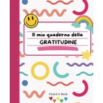 Il mio quaderno della gratitudine: tieni traccia delle cose belle che ti capitano nella vita!