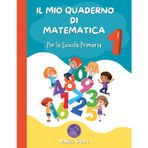 IL MIO QUADERNO DI MATEMATICA 1: per la Scuola Primaria (I QUADERNI DI MATEMATICA per la Scuola Primaria, Band 1)