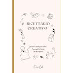 Il mio ricettario creativo: Spazi Vuoti per Idee, Appunti e Liste della Spesa