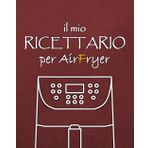Il mio Ricettario per Air Fryer: 100 ricette da scrivere per la Friggitrice ad Aria (100 ricette da scrivere per MultiCooker, SlowCooker, AirFryer, Band 2)