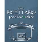 Il mio Ricettario per Slow Cooker: 100 Ricette da scrivere per Pentole a Cottura Lenta (100 ricette da scrivere per MultiCooker, SlowCooker, AirFryer, Band 3)