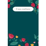 Il mio Ricettario: Quaderno per ricette fino a 100 ricette da annotare | Liste della spesa | Planning per pranzi e cene | Appunti: Crea il tuo diario personale di ricette