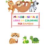 Il mondo degli animali impara a colorare: impara divertendoti nel mondo degli animali, 50 animali sorridenti tutti da colorare, completa i nome e colora questi simpatici animali