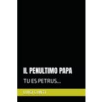 IL PENULTIMO PAPA: TU ES PETRUS...