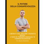 Il potere della consapevolezza: Liberati dal dolore cronico senza l'uso di terapie manuali o farmacologiche