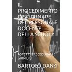 IL PROCEDIMENTO DISCIPLINARE DEL PERSONALE DOCENTE DELLA SCUOLA: ASPETTI PROCEDURALI E GIURIDICI