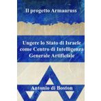 Il progetto Armaaruss: Ungere lo Stato di Israele come Centro di Intelligenza Generale Artificiale