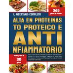 IL RICETTARIO COMPLETO AD ALTO CONTENUTO PROTEICO E ANTIINFIAMMATORIO: Pasti Curativi Ricchi di Proteine per Ridurre l’Infiammazione, Favorire la ... Promuovere il Benessere Generale per Uomini e