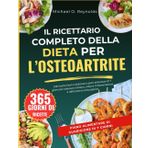 Il Ricettario Completo Della Dieta Per L’osteoartrite: 128 Ricette Facili E Deliziose E Piani Alimentari Di 7 Giorni Per Alleviare Il Dolore, Ridurre L’infiammazione E Rafforzare Le Articolazioni