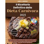 Il Ricettario Definitivo della Dieta Carnivora 2025: Un piano alimentare collaudato di 60 giorni con ricette rapide e facili per trasformare la tua ... – sorprendi i tuoi cari ogni giorno.