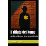 Il rifiuto del Nome: Antisemitismo e struttura dell'odio (Antishemitica, Band 9)
