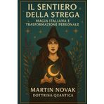 Il Sentiero della Strega. Magia Italiana e Trasformazione Personale