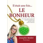 Il était une fois... LE BONHEUR: Un conte psycho-éducatif pour les adultes qui parlent à leur enfant intérieur