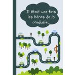 Il était une fois les héros de la conduite: Pour la sensibilisation à la conduite responsable à travers des histoires courtes en faveur de la sécurité ... et du respect des règles du code de la route.