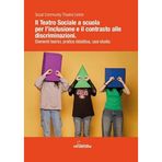 Il teatro sociale a scuola: inclusione e contrasto alle discriminazioni. Elementi teorici, pratica didattica, casi studio