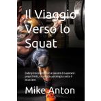 Il Viaggio Verso lo Squat: Dalle prime incertezze al piacere di superare i propri limiti, un viaggio psicologico sotto il bilanciere (COLLANA “FERRO E FUOCO, Il corpo come arma, la mente come scudo)
