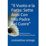 "Il Vuoto e la Forza: Sette Anni Con Mio Padre nel Cuore": Trasformare il Dolore in Forza e Ritrovare Sé Stessi Attraverso i Ricordi