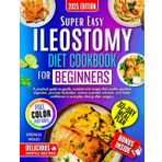 ILeostomy Diet Cookbook For Beginners: A Practical Guide To Gentle, Nutrient-Rich Recipes That Soothe Sensitive Digestion, Promote Hydration, Restore Essential Nutrients, And Foster Confidence In....