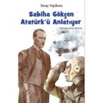 İleri Yayınları Sabiha Gökçen Atatürk’ü Anlatıyor Ciltli Kitap 104 Sayfa Serap Yeşiltuna Tarafından Yazıldı