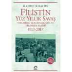 İletişim Yayınları Filistin Yüz Yıllık Savaş - Yerleşimci Kolonyalizmin Ve Direnişin Tarihi 1917 - 2017