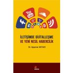 İletişimde Dijitalleşme Ve Yeni Nesil Habercilik / Ayşenur Akyazı