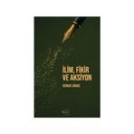 İlim, Fikir ve Aksiyon | Serhat Arvas | Düşünce, İslam, Toplum, Aksiyon ve Fikir Kitabı