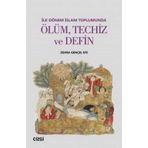 İlk Dönem İslam Toplumunda Ölüm, Techiz ve Defin - Zehra Gençel Efe