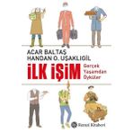 İlk İşim Gerçek Yaşamdan Öyküler - Acar Baltaş Handan Uşaklıgil