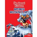 İlk Masal Kitabım - Bremen Mızıkacılar - Kolektif