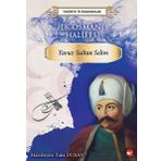 İlk Osmanlı Halifesi: Yavuz Sultan Selim Tarihte İz Bırakanlar - Kolektif