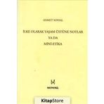 İLKE OLARAK YAŞAM ÜSTÜNE NOTLAR YA DA MINI-ETIKA - AHMET SOYSAL