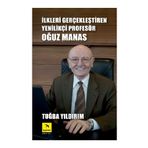 İLKLERI GERÇEKLEŞTIREN YENILIKÇI PROFESÖR OĞUZ MANAS - TUĞBA YILDIRIM