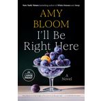 I'll Be Right Here: A Novel