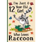 I'm Just a 12-Year-Old Girl Who Loves Raccoons: A Cute and Fun Notebook for 12-Year-Old Girls Who Love Raccoons - Perfect for Journaling, and Animal ... 120 Pages, 6x9, Soft Cover, Matte Finish