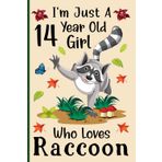 I'm Just a 14-Year-Old Girl Who Loves Raccoons: A Cute and Fun Notebook for 14-Year-Old Girls Who Love Raccoons - Perfect for Journaling, and Animal ... 120 Pages, 6x9, Soft Cover, Matte Finish