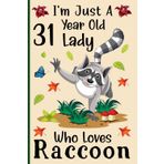 I'm Just a 31-Year-Old Lady Who Loves Raccoons: A Cute and Fun Notebook for 31-Year-Old Ladies Who Love Raccoons - Perfect for Journaling, and Animal ... 120 Pages, 6x9, Soft Cover, Matte Finish