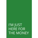 I'M JUST HERE FOR THE MONEY: A Sassy Lined Notebook for Capitalist Thoughts | 160 pages (80 sheets), 6x9 inches | A fabulous gift for your work BFF, ... boss, or as a cheeky stocking stuffer