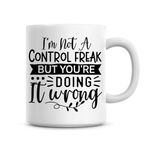 I'm Not A Control Freak But You're Doing It Wrong Komik Komik Kahve Kupası Hediye 325 ml Ofis Hediyesi Fikirleri