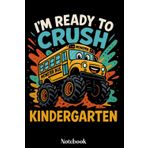 I'm Ready To Crush Kindergarten Notebook: Back to School Notebook for Boys & Girls, Monster Truck School Bus Journal for Kindergarten Students, 120 Lined Pages, 6x9 Inches, Matte Finish