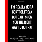 I'm really not a Control Freak But Can I show you the right way to do that: Weekly and Monthly Academic Planner July 2021- June 2022 8.5 * 11 - A ... Journal and Commit Planner for Setting Goals