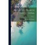 Im Sattel Durch Indo-China; Volume 1