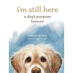 I'm Still Here: A Dog's Purpose Forever