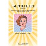 I'm Still Here: About An Amazing Individual With Mental Illness Who Beat The Odds