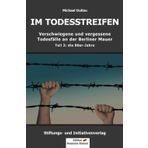 IM TODESSTREIFEN – Verschwiegene und vergessene Todesfälle an der Berliner Mauer – Teil 3: die 80er-Jahre