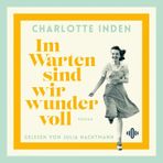 Im Warten sind wir wundervoll: 2 CDs | Nach einer wahren Begebenheit | Geschichte mitreißend und klug in die Gegenwart geholt für Fans von Susanne Abel und Bonnie Gamus