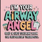I'm Your Airway Angel: Respiratory Therapist Coloring Book: Bold and Easy Coloring Book for Pulmonary Rehab Week