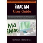 iMAC M4 USER GUIDE 2025: Eine Schritt-für-Schritt-Anleitung zur Beherrschung von macOS Sequoia, dem M4-Chip und der Apple-Intelligenz: Erweiterte ... Sie für Ihren iMac-Desktop-Computer benötigen