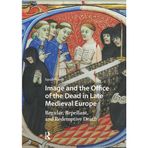 Image and the Office of the Dead in Late Medieval Europe: Regular, Repellant, and Redemptive Death
