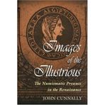 Images of the Illustrious: The Numismatic Presence in the Renaissance by John Cunnally (1999-05-09)