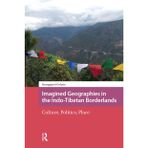 Imagined Geographies in the Indo-Tibetan Borderlands: Culture, Politics, Place